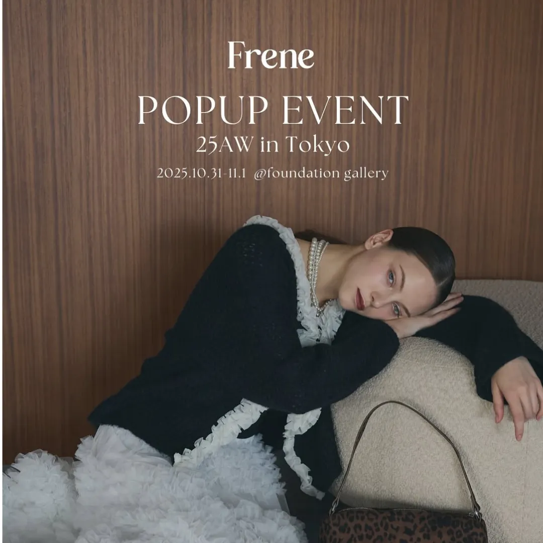 Frene POPUP EVENT 25AW in TOKYO