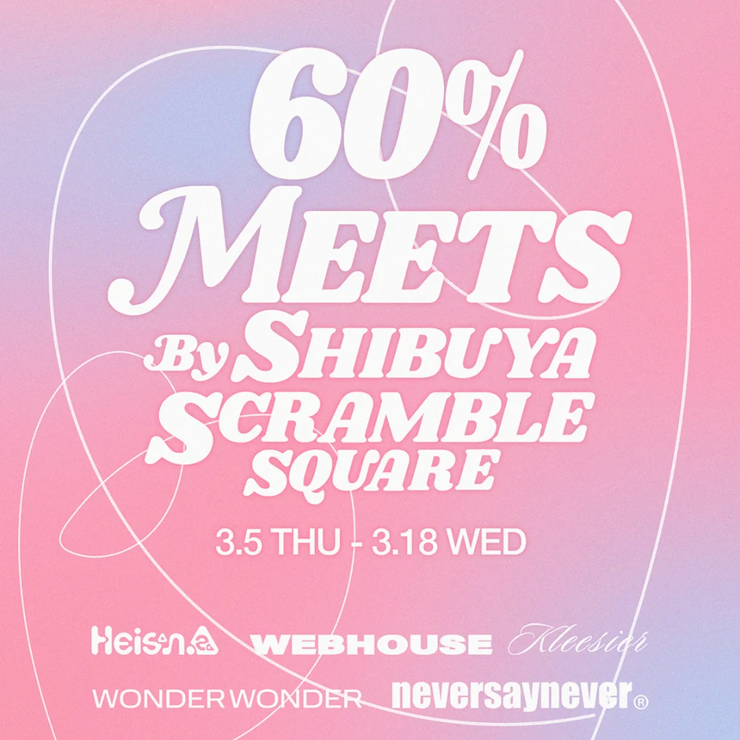 60% MEETS BY SHIBUYA SCRAMBLE SQUARE